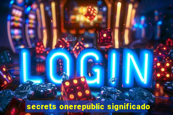 secrets onerepublic significado